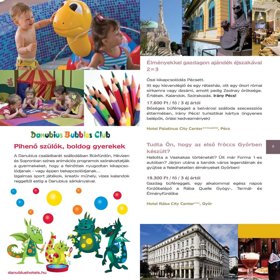 turisztikai kártya (ingyenes belépők, óriási kedvezmények) Hotel Palatinus City Center*** superior, Pécs Pihenő szülők, boldog gyerekek A Danubius családbarát szállodáiban Bükfürdőn, Hévízen és