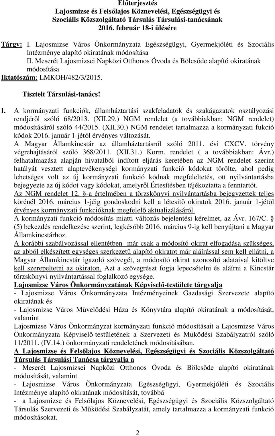 Meserét Lajosmizsei Napközi Otthonos Óvoda és Bölcsıde alapító okiratának módosítása Iktatószám: LMKOH/482/3/2015. Tisztelt Társulási-tanács! I. A kormányzati funkciók, államháztartási szakfeladatok és szakágazatok osztályozási rendjérıl szóló 68/2013.