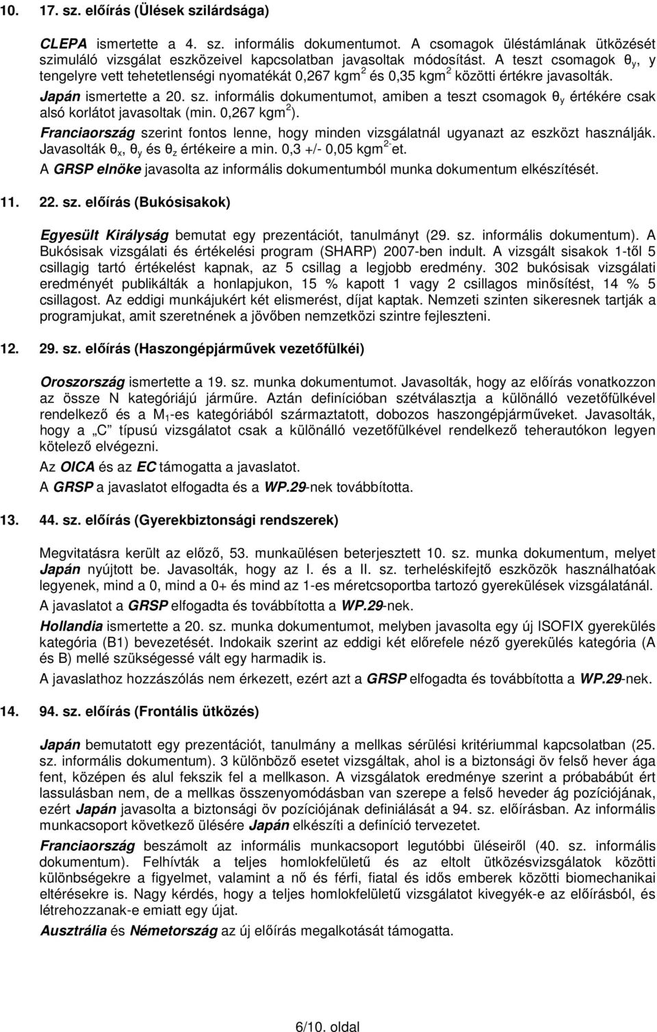 informális dokumentumot, amiben a teszt csomagok θ y értékére csak alsó korlátot javasoltak (min. 0,267 kgm 2 ).