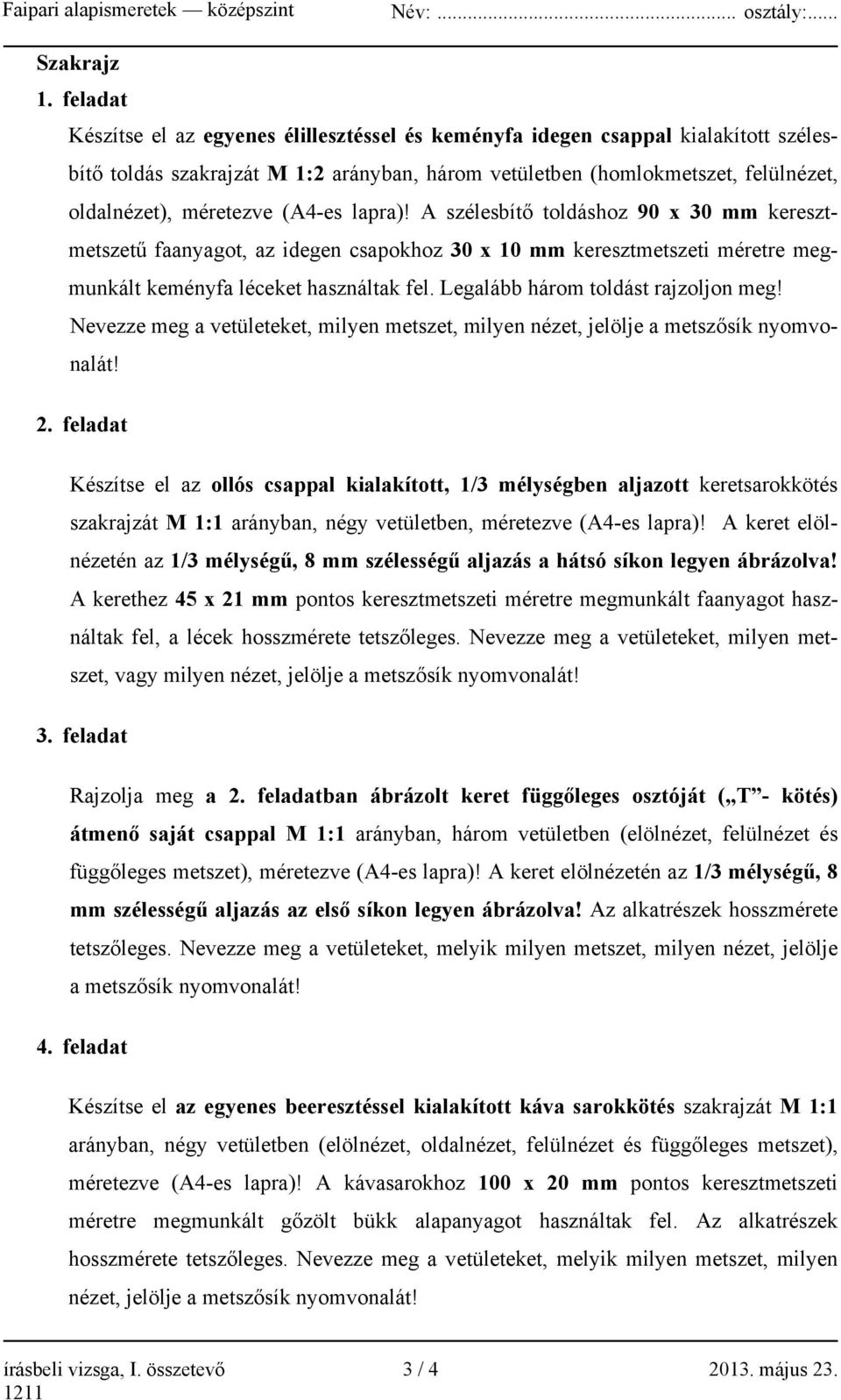 (A4-es lapra)! A szélesbítő toldáshoz 90 x 30 mm keresztmetszetű faanyagot, az idegen csapokhoz 30 x 10 mm keresztmetszeti méretre megmunkált keményfa léceket használtak fel.