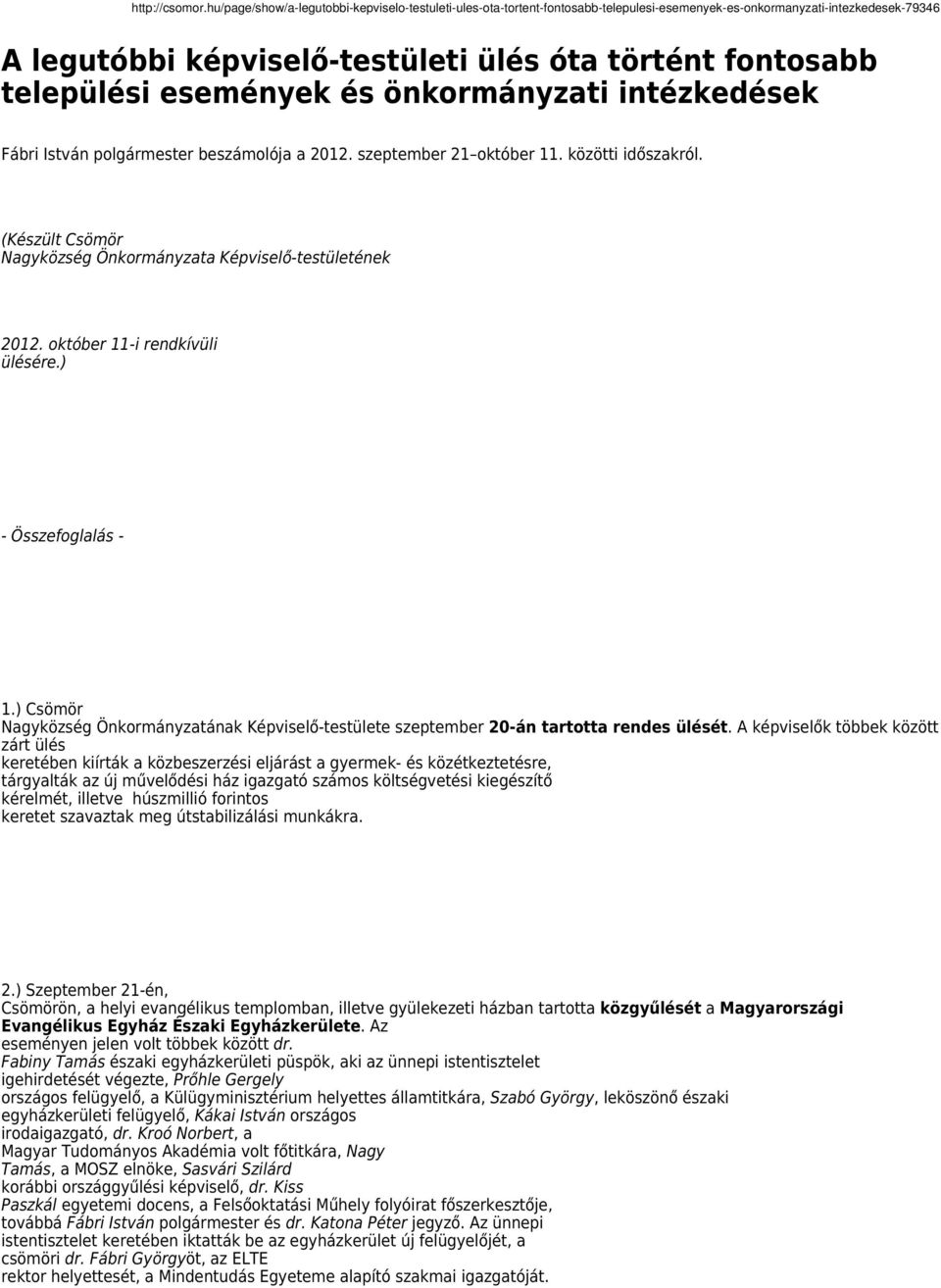 ) Csömör Nagyközség Önkormányzatának Képviselő-testülete szeptember 20-án tartotta rendes ülését.