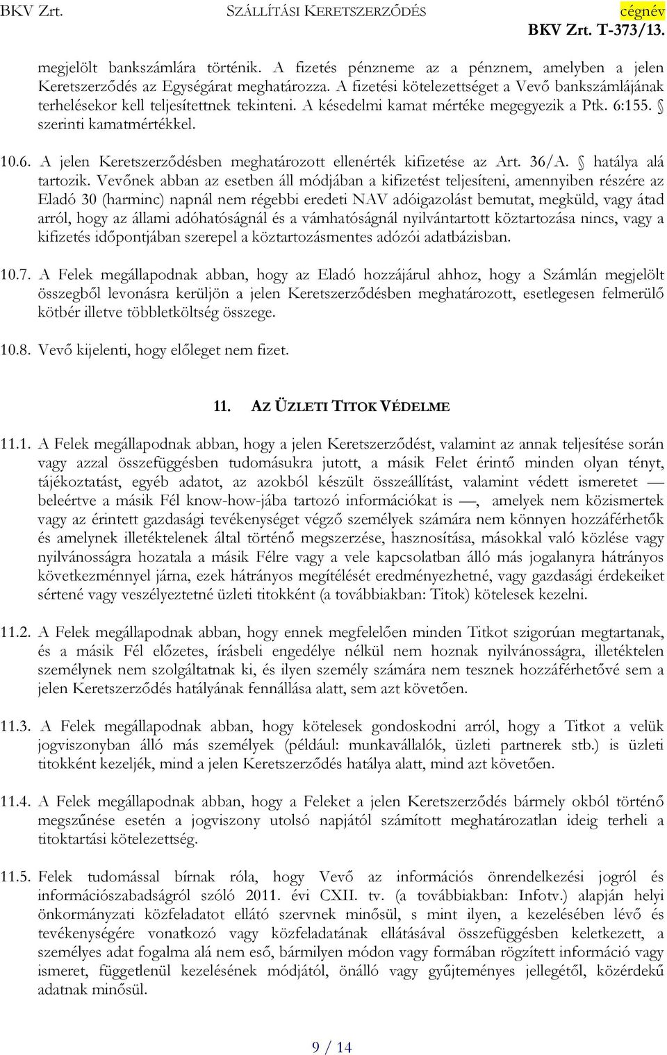 155. szerinti kamatmértékkel. 10.6. A jelen Keretszerződésben meghatározott ellenérték kifizetése az Art. 36/A. hatálya alá tartozik.