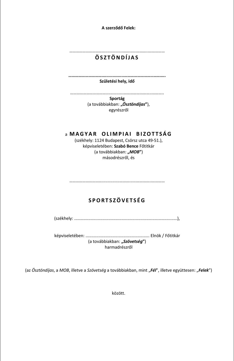 Csörsz utca 49-51.), képviseletében: (a továbbiakban: MOB ) másodrészről, és........ S P O R T S Z Ö V E T S É G (székhely:.