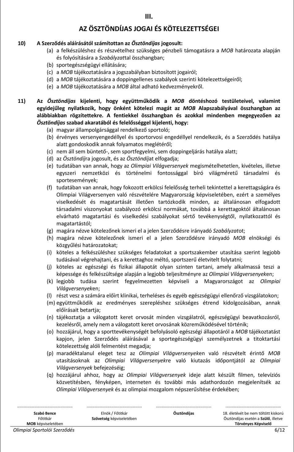 szerinti kötelezettségeiről; (e) a MOB tájékoztatására a MOB által adható kedvezményekről.