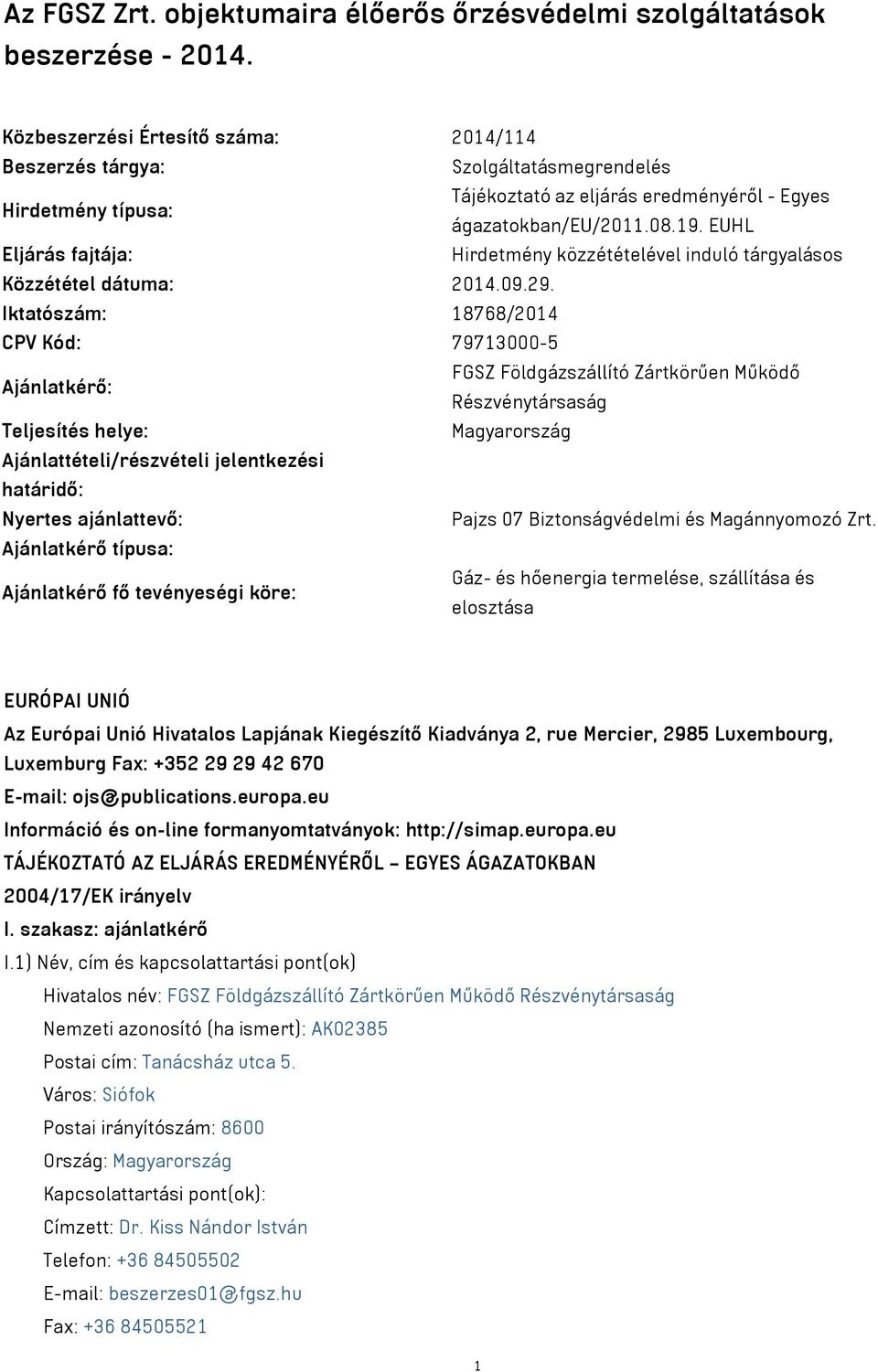 EUHL Eljárás fajtája: Hirdetmény közzétételével induló tárgyalásos Közzététel dátuma: 2014.09.29.