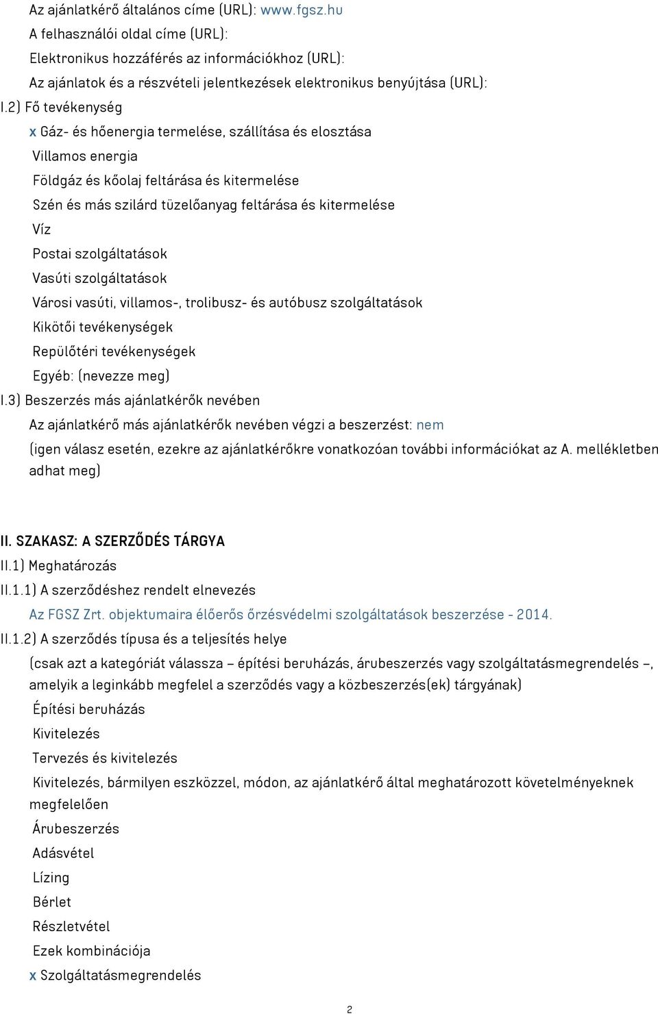 2) Fő tevékenység x Gáz- és hőenergia termelése, szállítása és elosztása Villamos energia Földgáz és kőolaj feltárása és kitermelése Szén és más szilárd tüzelőanyag feltárása és kitermelése Víz
