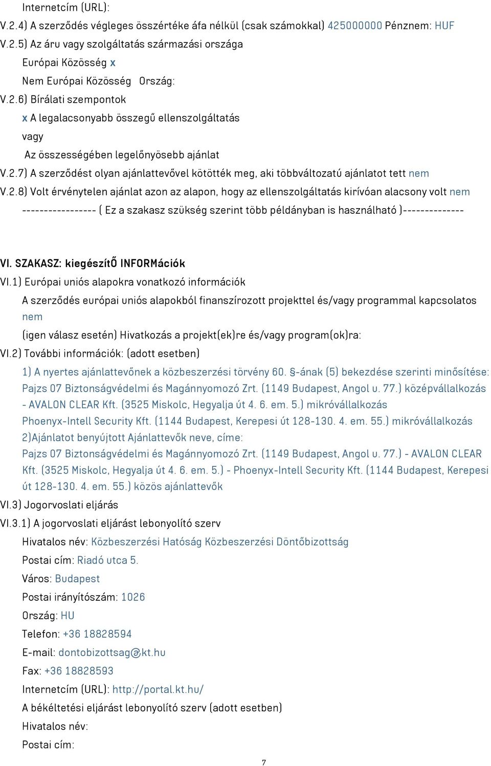 2.8) Volt érvénytelen ajánlat azon az alapon, hogy az ellenszolgáltatás kirívóan alacsony volt nem ----------------- ( Ez a szakasz szükség szerint több példányban is használható )-------------- VI.