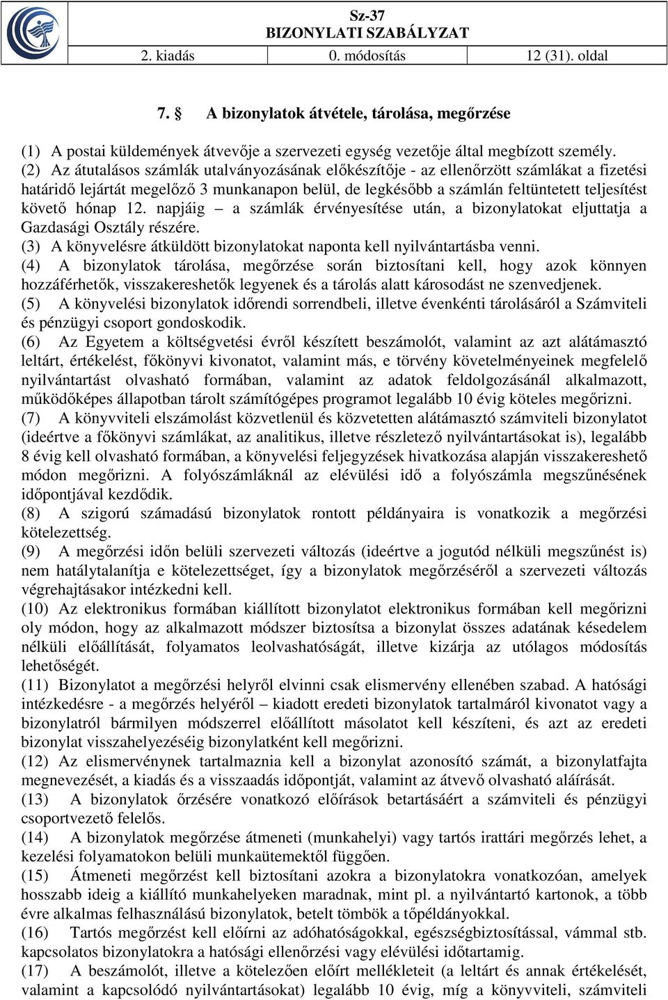 hónap 12. napjáig a számlák érvényesítése után, a bizonylatokat eljuttatja a Gazdasági Osztály részére. (3) A könyvelésre átküldött bizonylatokat naponta kell nyilvántartásba venni.