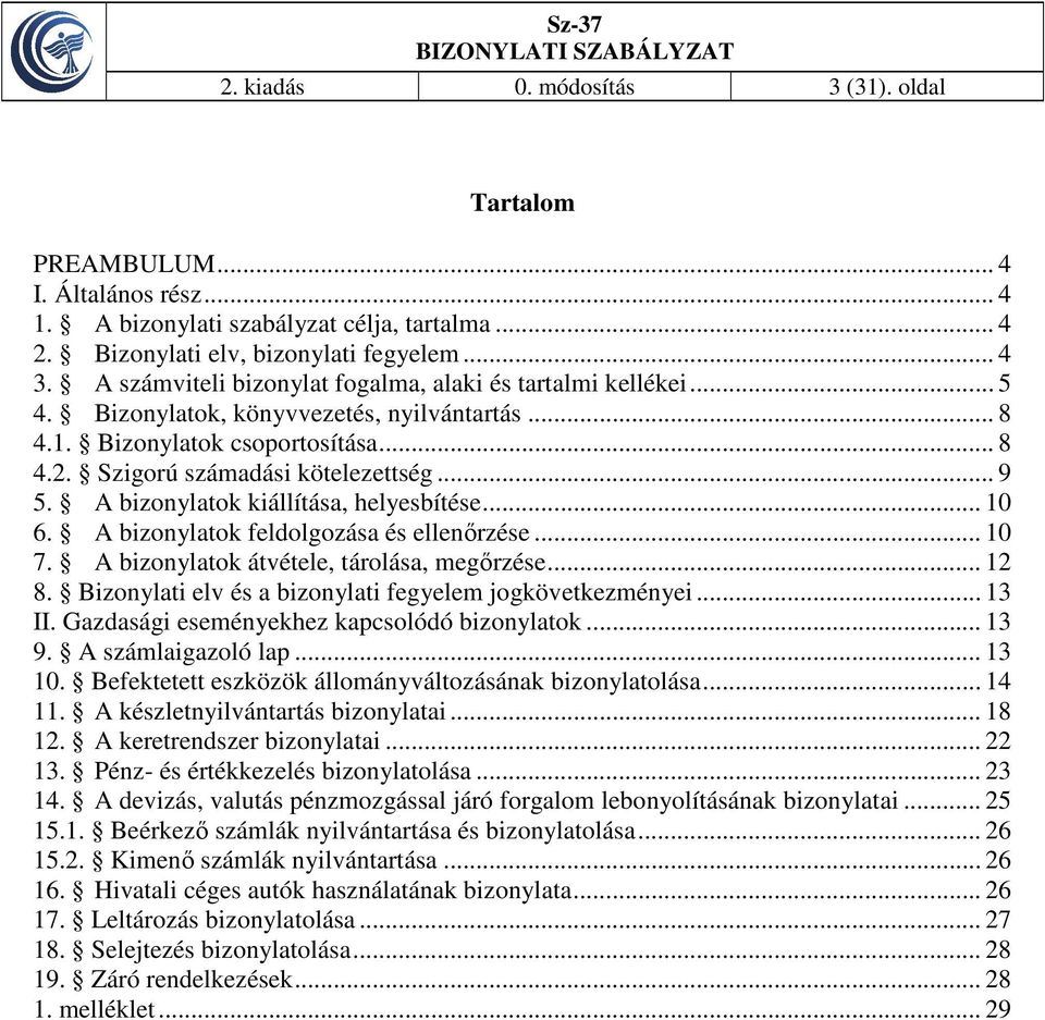 A bizonylatok kiállítása, helyesbítése... 10 6. A bizonylatok feldolgozása és ellenőrzése... 10 7. A bizonylatok átvétele, tárolása, megőrzése... 12 8.