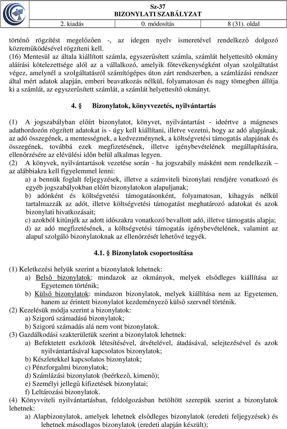 amelynél a szolgáltatásról számítógépes úton zárt rendszerben, a számlázási rendszer által mért adatok alapján, emberi beavatkozás nélkül, folyamatosan és nagy tömegben állítja ki a számlát, az