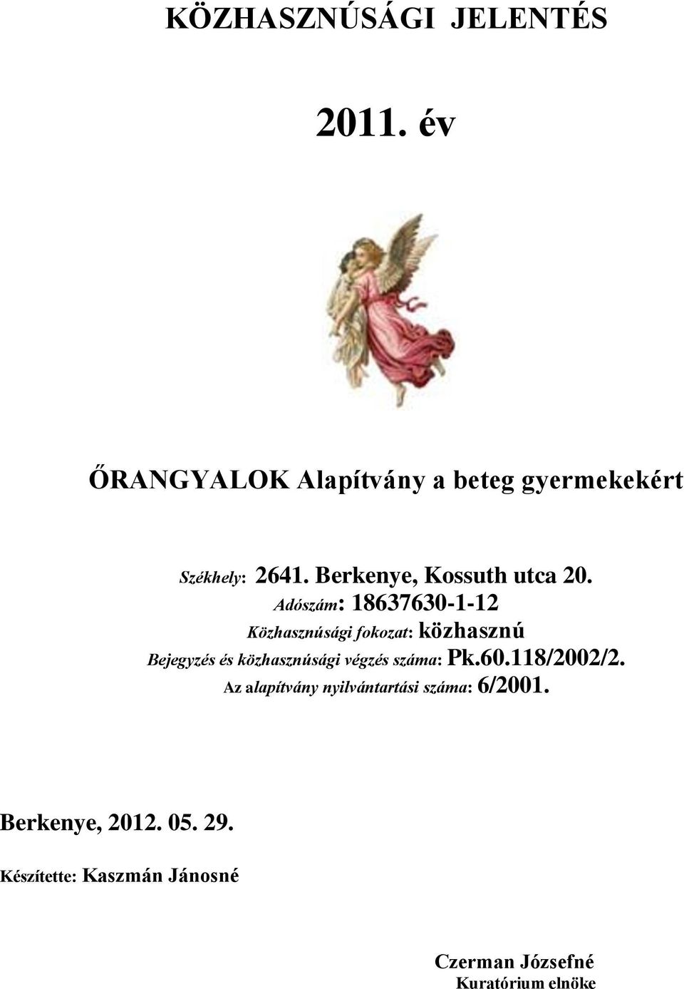 Adószám: 18637630-1-12 Közhasznúsági fokozat: közhasznú Bejegyzés és közhasznúsági végzés