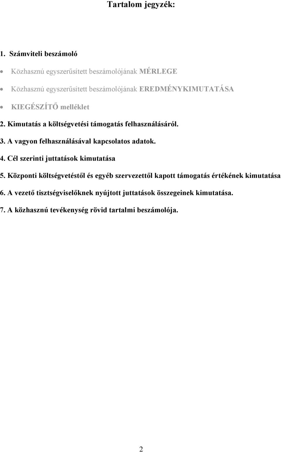 KIEGÉSZÍTŐ melléklet 2. Kimutatás a költségvetési támogatás felhasználásáról. 3. A vagyon felhasználásával kapcsolatos adatok. 4.