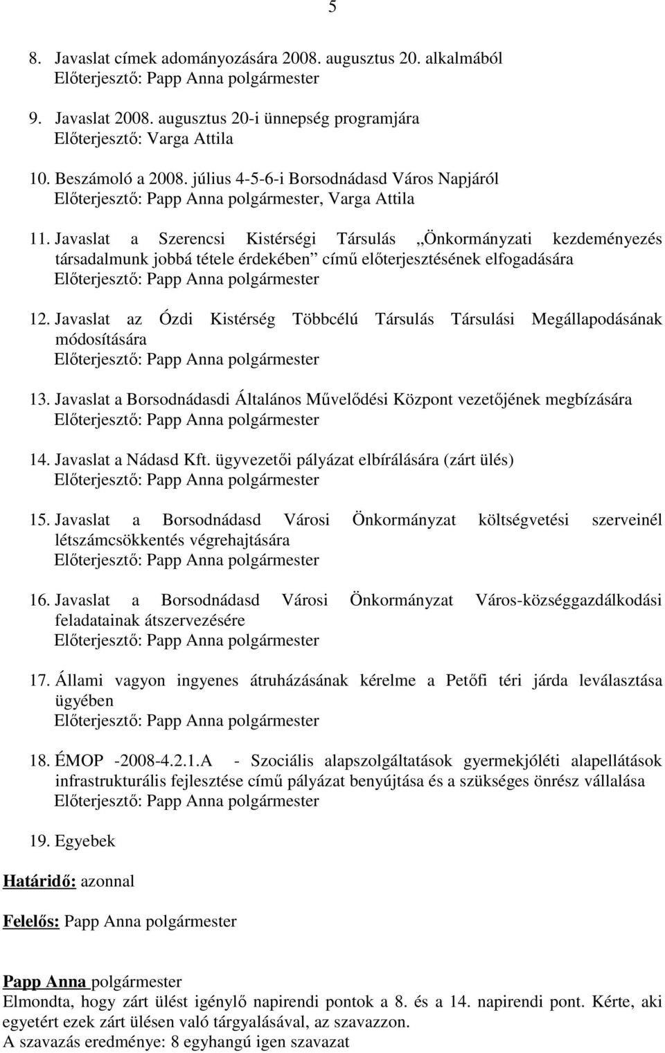 Javaslat a Szerencsi Kistérségi Társulás Önkormányzati kezdeményezés társadalmunk jobbá tétele érdekében című előterjesztésének elfogadására Előterjesztő: 12.
