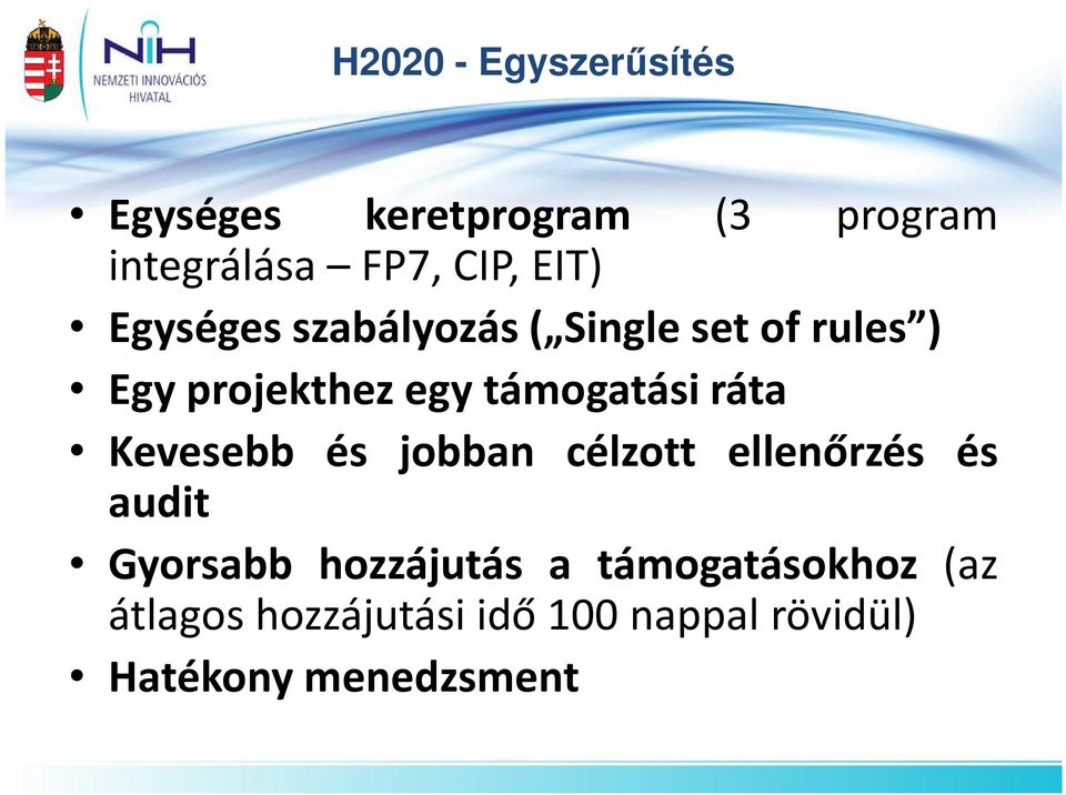 ráta Kevesebb és jobban célzott ellenőrzés és audit Gyorsabb hozzájutás a