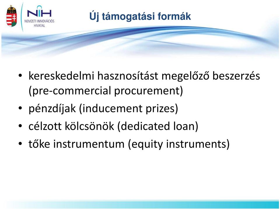 pénzdíjak (inducement prizes) célzott kölcsönök