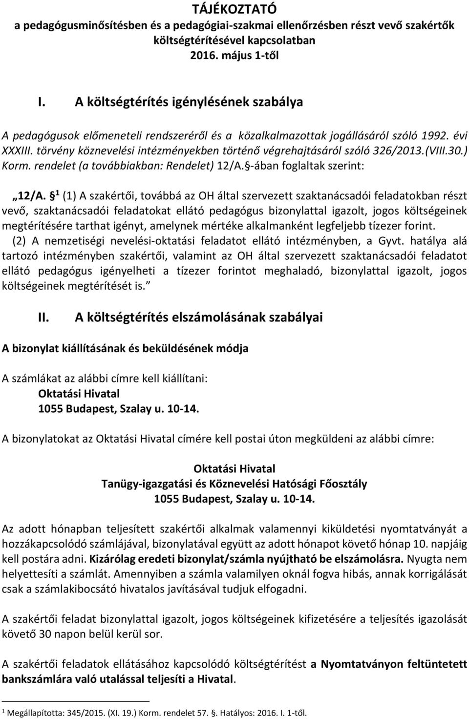 törvény köznevelési intézményekben történő végrehajtásáról szóló 326/2013.(VIII.30.) Korm. rendelet (a továbbiakban: Rendelet) 12/A. -ában foglaltak szerint: 12/A.