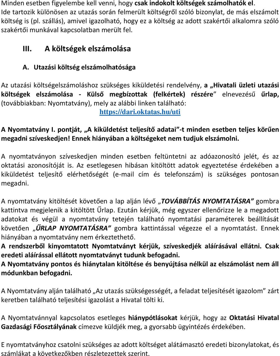 Utazási költség elszámolhatósága Az utazási költségelszámoláshoz szükséges kiküldetési rendelvény, a Hivatali üzleti utazási költségek elszámolása - Külső megbízottak (felkértek) részére elnevezésű