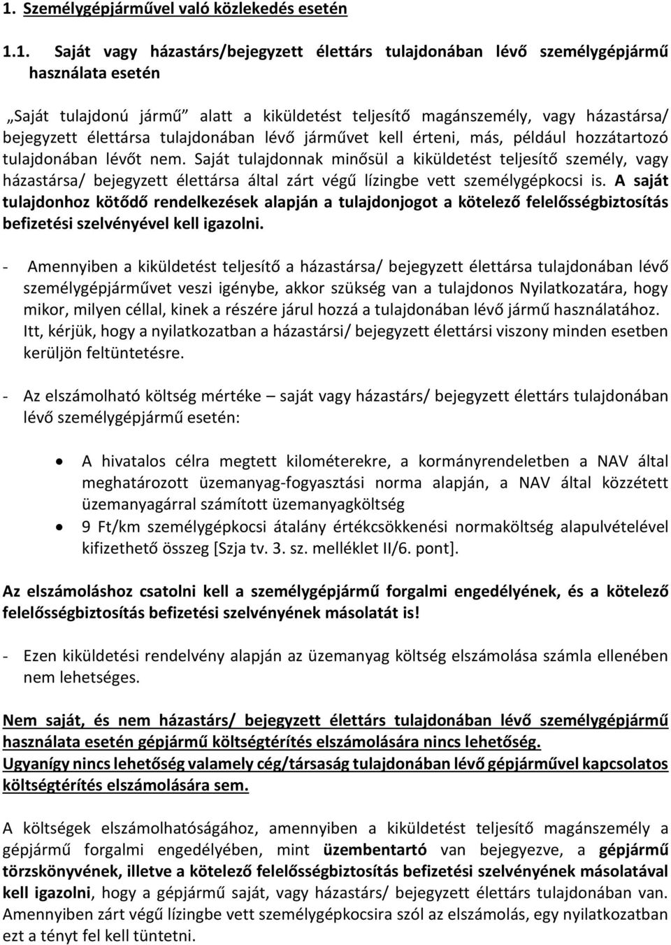 Saját tulajdonnak minősül a kiküldetést teljesítő személy, vagy házastársa/ bejegyzett élettársa által zárt végű lízingbe vett személygépkocsi is.