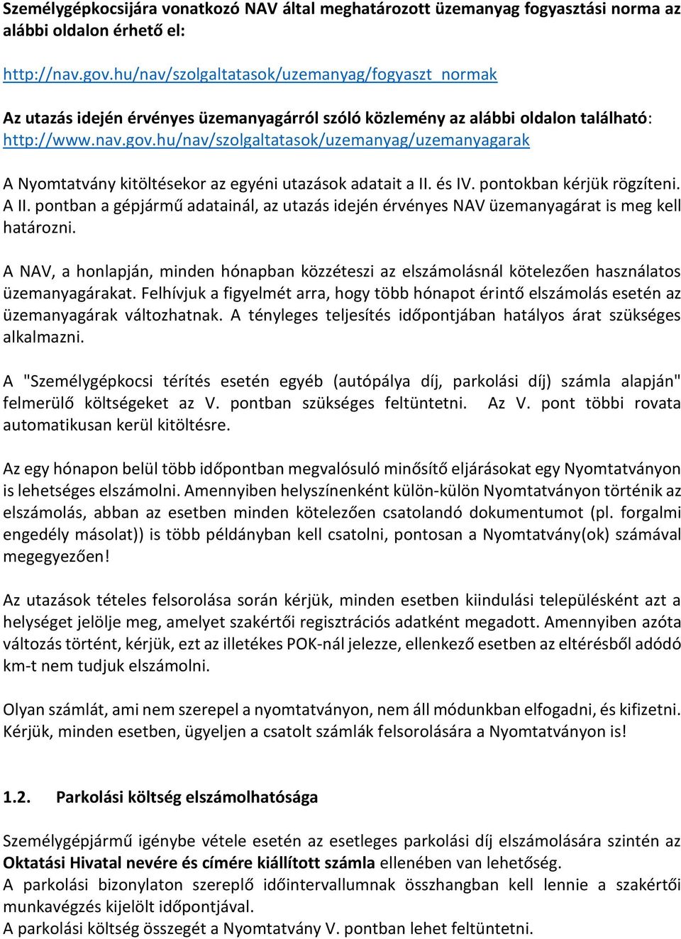 hu/nav/szolgaltatasok/uzemanyag/uzemanyagarak A Nyomtatvány kitöltésekor az egyéni utazások adatait a II. és IV. pontokban kérjük rögzíteni. A II.