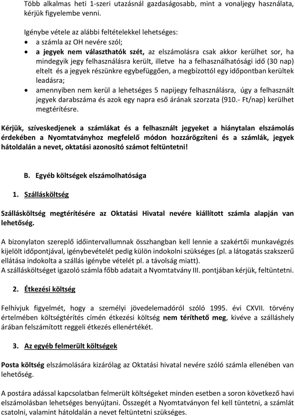 illetve ha a felhasználhatósági idő (30 nap) eltelt és a jegyek részünkre egybefüggően, a megbízottól egy időpontban kerültek leadásra; amennyiben nem kerül a lehetséges 5 napijegy felhasználásra,
