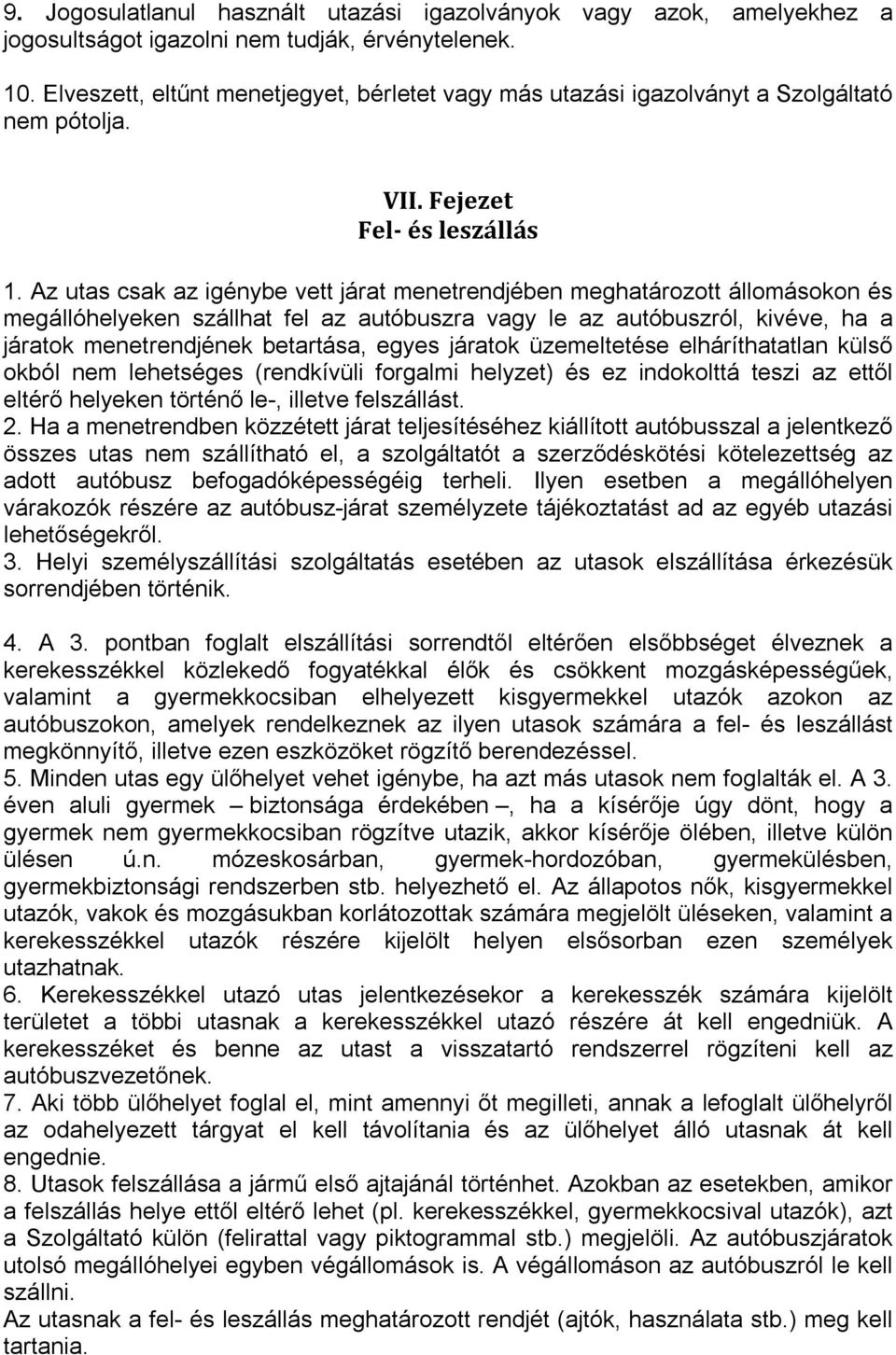 Az utas csak az igénybe vett járat menetrendjében meghatározott állomásokon és megállóhelyeken szállhat fel az autóbuszra vagy le az autóbuszról, kivéve, ha a járatok menetrendjének betartása, egyes