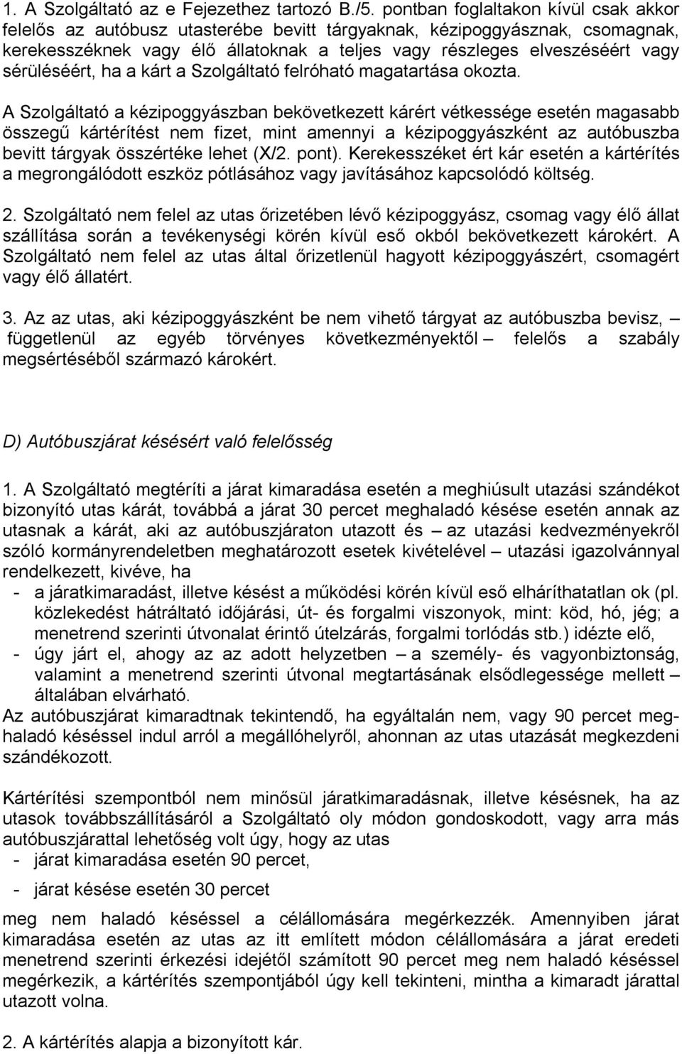 sérüléséért, ha a kárt a Szolgáltató felróható magatartása okozta.