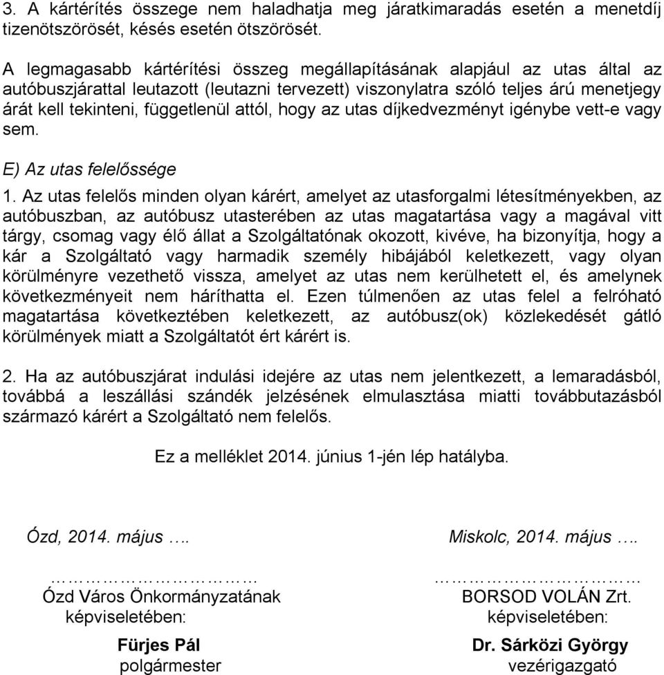 attól, hogy az utas díjkedvezményt igénybe vett-e vagy sem. E) Az utas felelőssége 1.