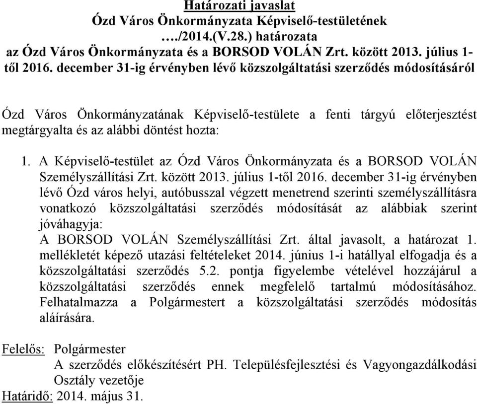 A Képviselő-testület az Ózd Város Önkormányzata és a BORSOD VOLÁN Személyszállítási Zrt. között 2013. július 1-től 2016.