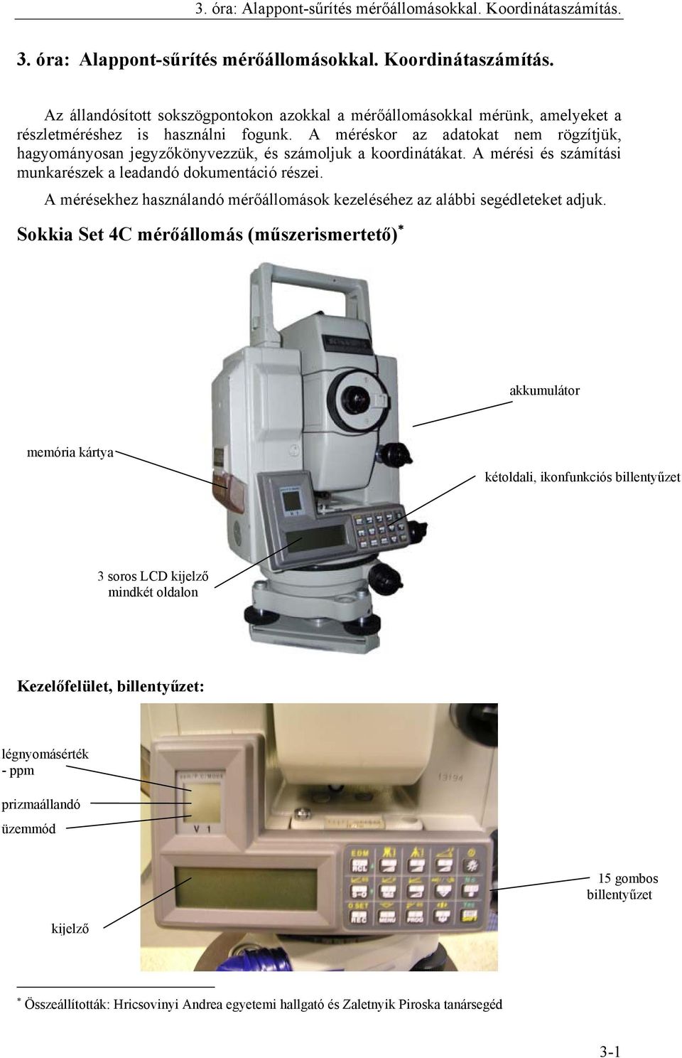 A mérésekhez használandó mérőállomások kezeléséhez az alábbi segédleteket adjuk.