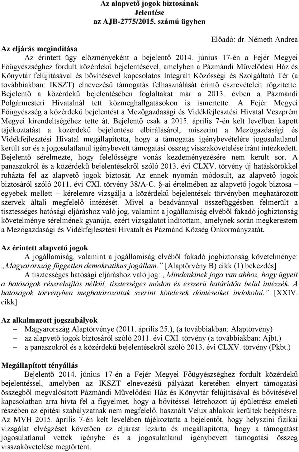 Tér (a továbbiakban: IKSZT) elnevezésű támogatás felhasználását érintő észrevételeit rögzítette. Bejelentő a közérdekű bejelentésében foglaltakat már a 2013.