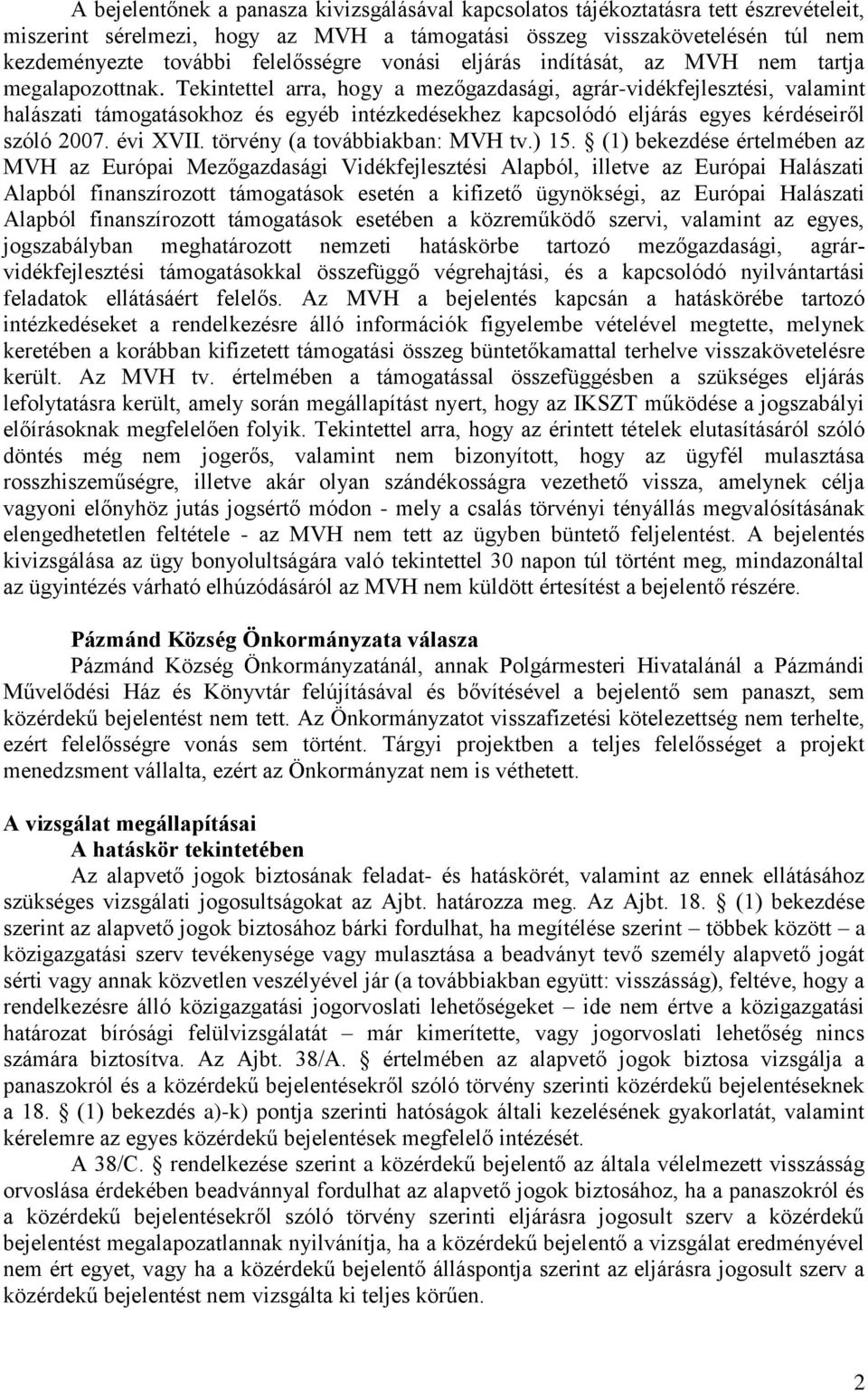 Tekintettel arra, hogy a mezőgazdasági, agrár-vidékfejlesztési, valamint halászati támogatásokhoz és egyéb intézkedésekhez kapcsolódó eljárás egyes kérdéseiről szóló 2007. évi XVII.