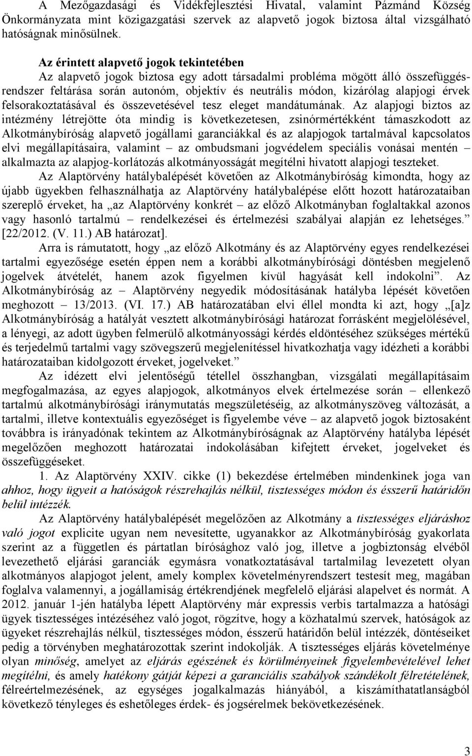 alapjogi érvek felsorakoztatásával és összevetésével tesz eleget mandátumának.