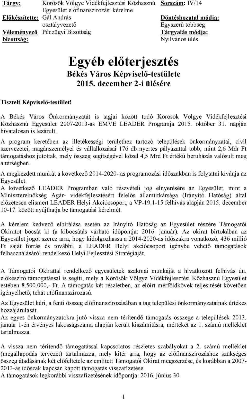 december 2-i ülésére A Békés Város Önkormányzatát is tagjai között tudó Körösök Völgye Vidékfejlesztési Közhasznú Egyesület 2007-2013-as EMVE LEADER Programja 2015. október 31.