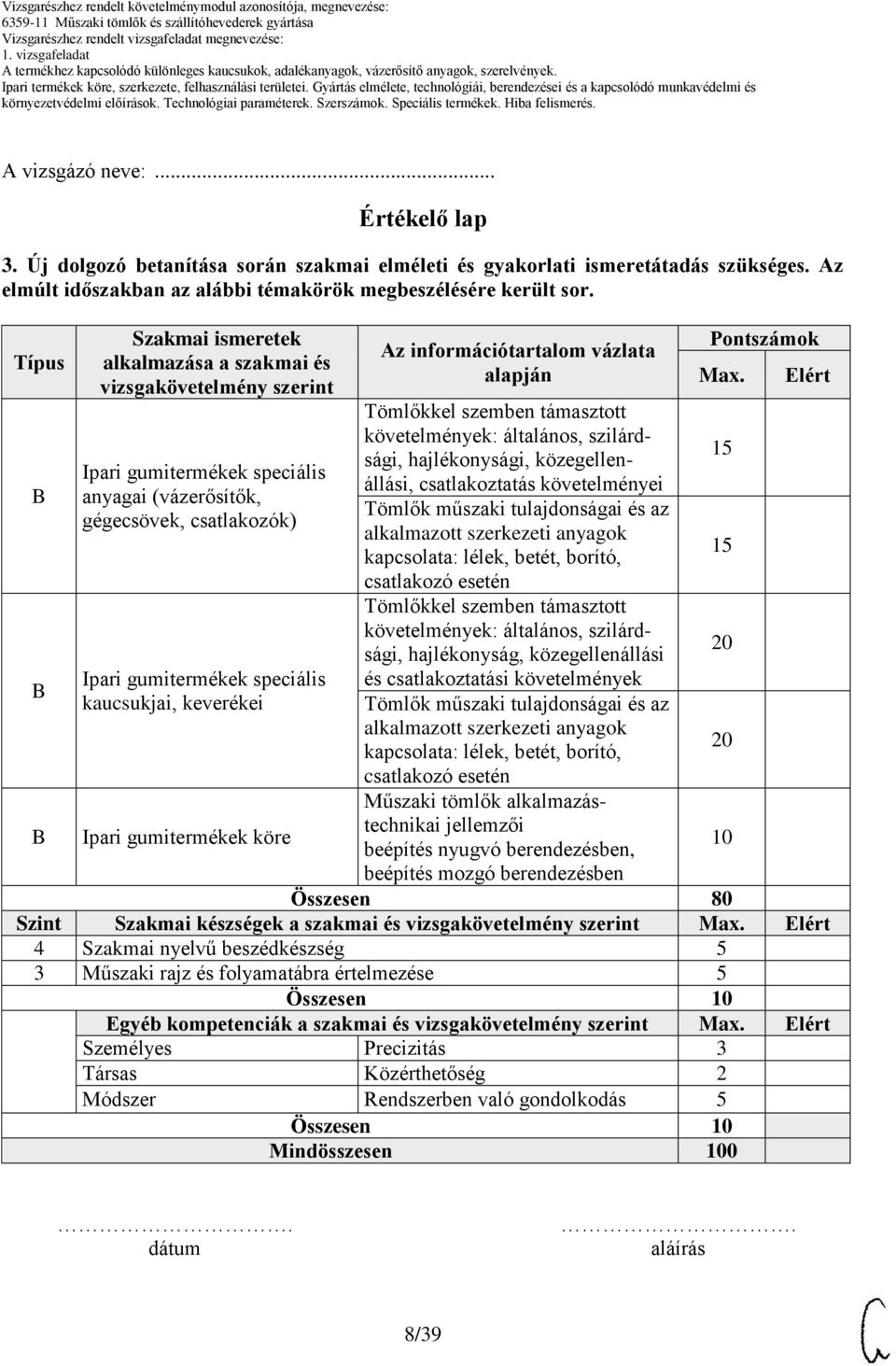 keverékei Ipari gumitermékek köre Az információtartalom vázlata alapján Tömlőkkel szemben támasztott követelmények: általános, szilárdsági, hajlékonysági, közegellenállási, csatlakoztatás