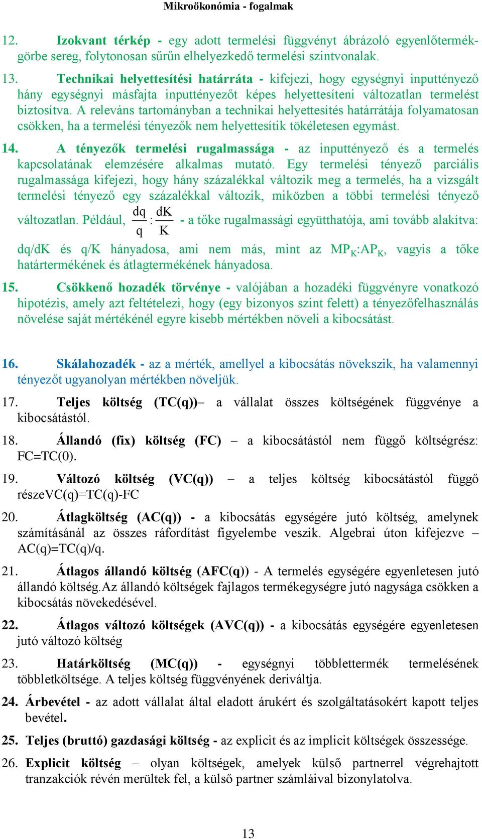 A releváns tartományban a technikai helyettesítés határrátája folyamatosan csökken, ha a termelési tényezők nem helyettesítik tökéletesen egymást. 14.