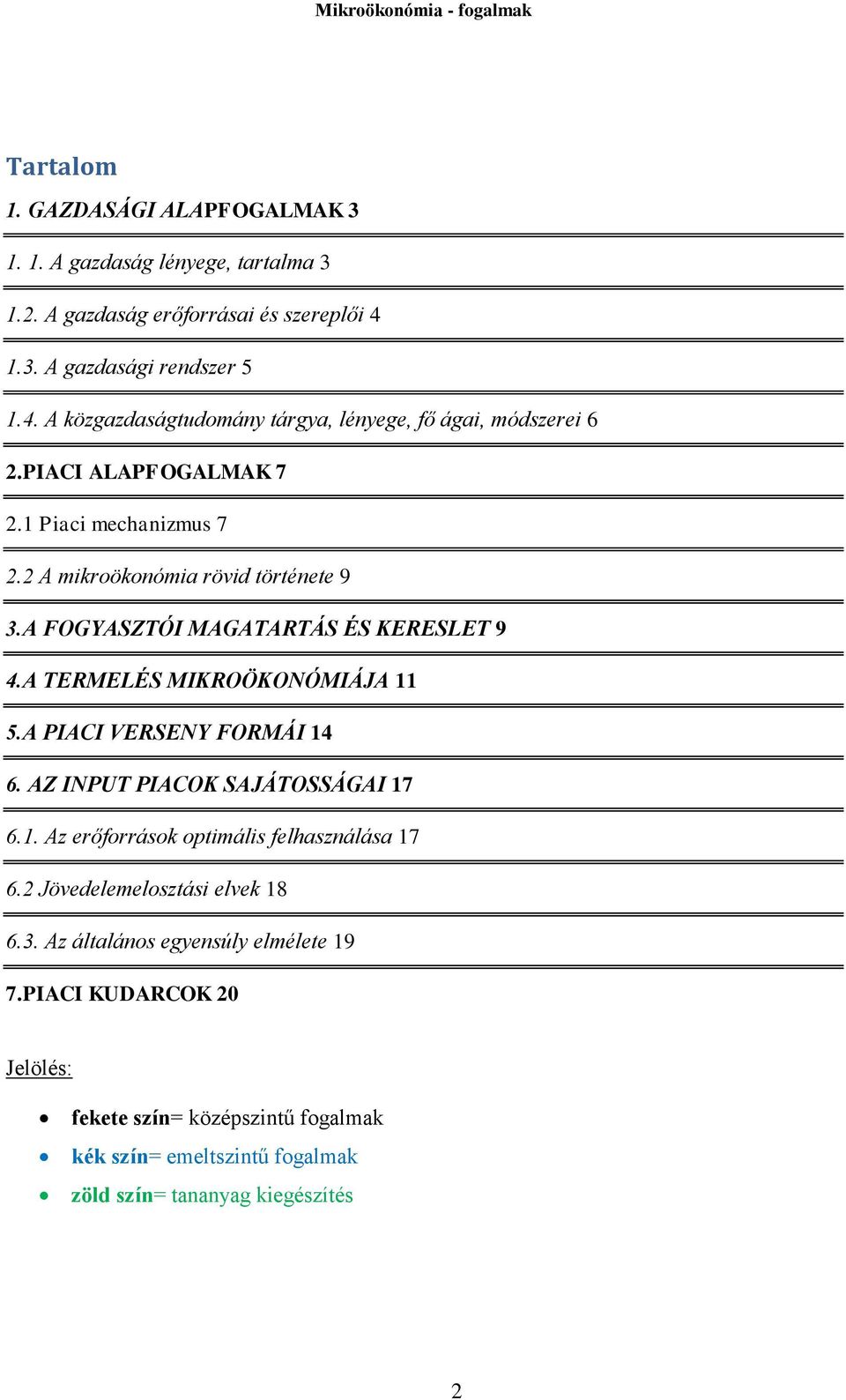 2 A mikroökonómia rövid története 9 3.A FOGYASZTÓI MAGATARTÁS ÉS KERESLET 9 4.A TERMELÉS MIKROÖKONÓMIÁJA 11 5.A PIACI VERSENY FORMÁI 14 6.