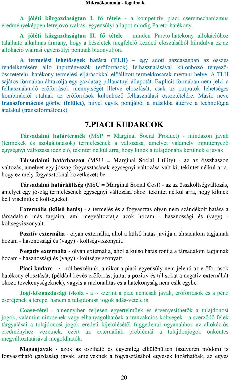 A termelési lehetőségek határa (TLH) egy adott gazdaságban az összes rendelkezésére álló inputtényezők (erőforrások) felhasználásával különböző tényezőösszetételű, hatékony termelési eljárásokkal