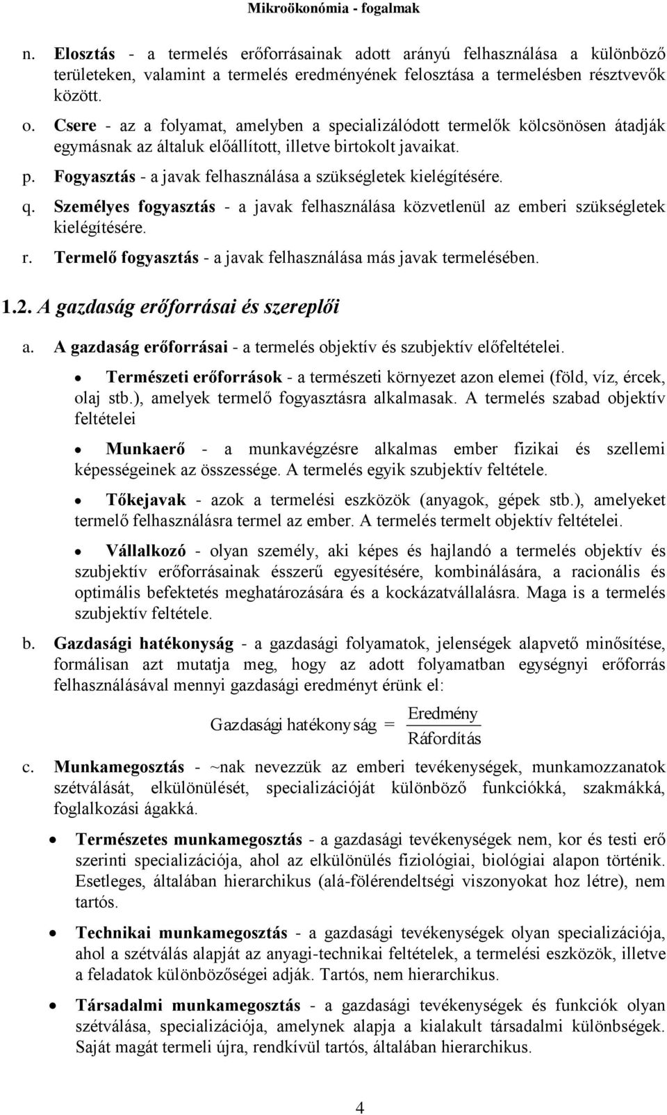 Fogyasztás - a javak felhasználása a szükségletek kielégítésére. q. Személyes fogyasztás - a javak felhasználása közvetlenül az emberi szükségletek kielégítésére. r.