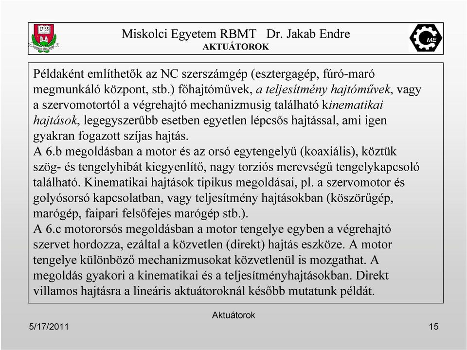 szíjas hajtás. A 6.b megoldásban a motor és az orsó egytengelyő (koaxiális), köztük szög- és tengelyhibát kiegyenlítı, nagy torziós merevségő tengelykapcsoló található.