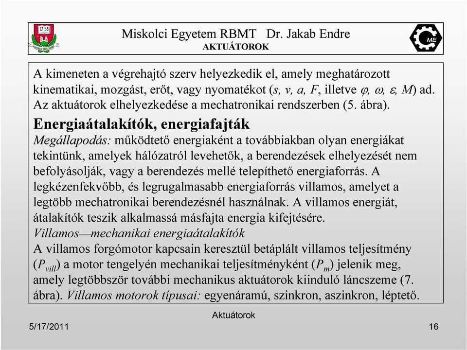 Energiaátalakítók, energiafajták Megállapod llapodás: mőködtetı energiaként a továbbiakban olyan energiákat tekintünk, amelyek hálózatról levehetık, a berendezések elhelyezését nem befolyásolják,