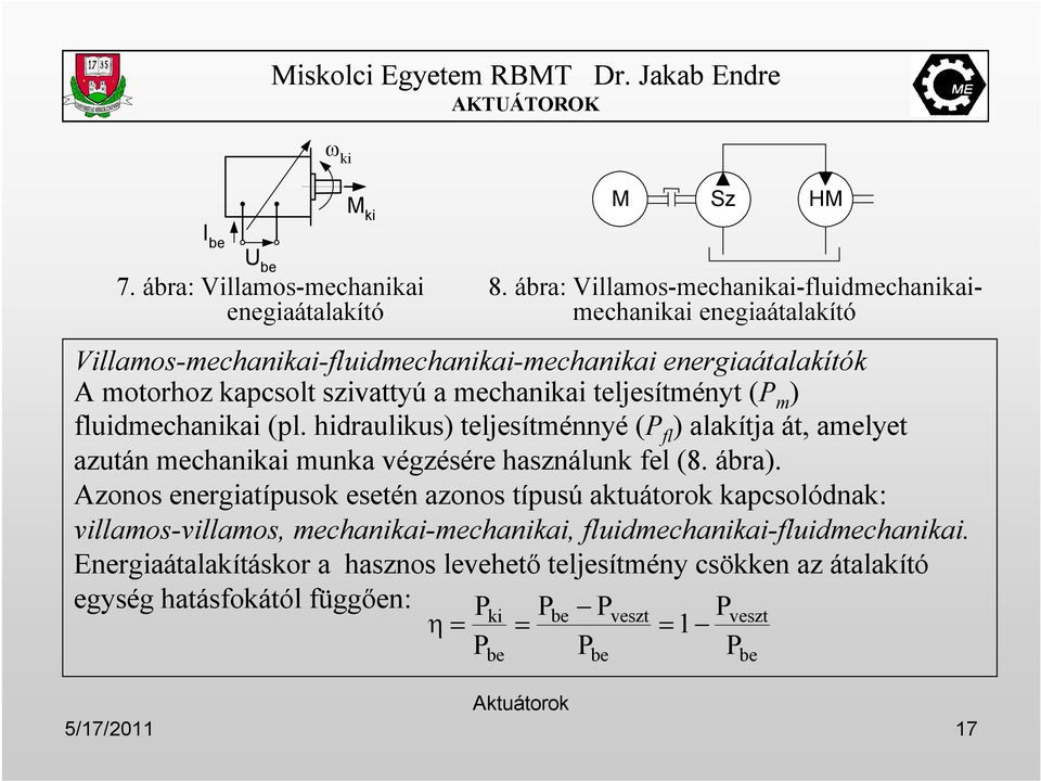 teljesítményt (P m ) fluidmechanikai (pl. hidraulikus) teljesítménnyé (P fl ) alakítja át, amelyet azután mechanikai munka végzésére használunk fel (8. ábra).