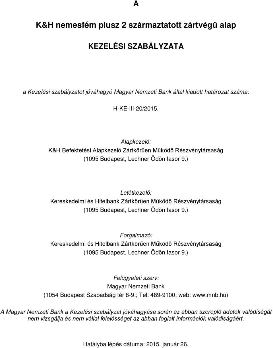 ) Letétkezelő: Kereskedelmi és Hitelbank Zártkörűen Működő Részvénytársaság (1095 Budapest, Lechner Ödön fasor 9.