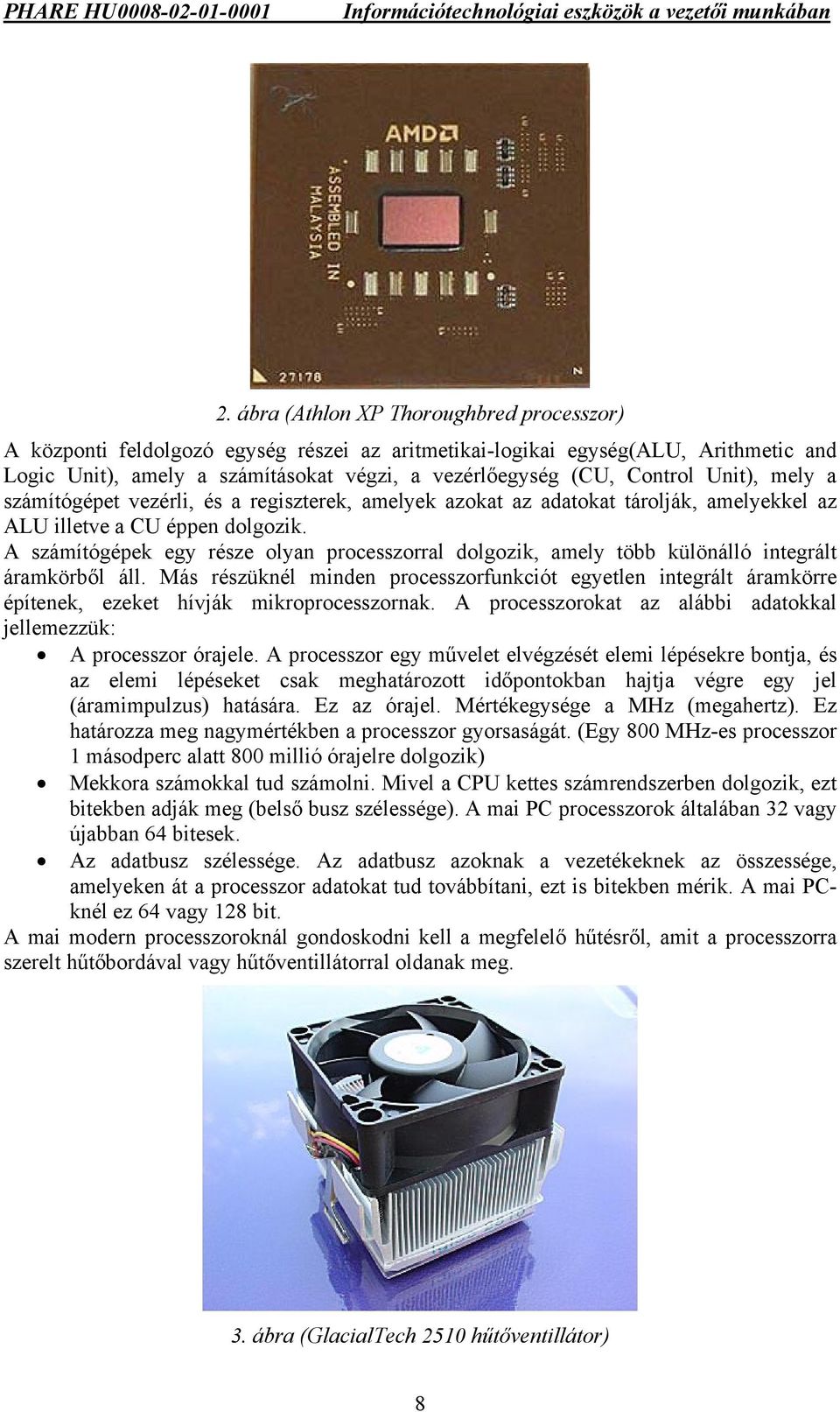 A számítógépek egy része olyan processzorral dolgozik, amely több különálló integrált áramkörből áll.