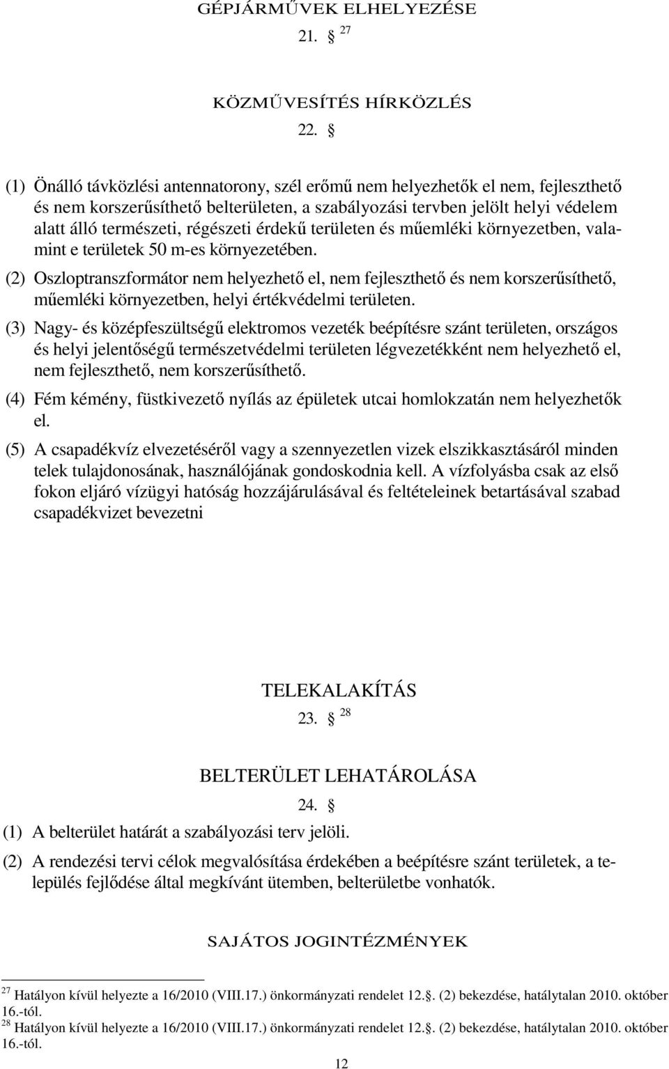 érdekű területen és műemléki környezetben, valamint e területek 50 m-es környezetében.
