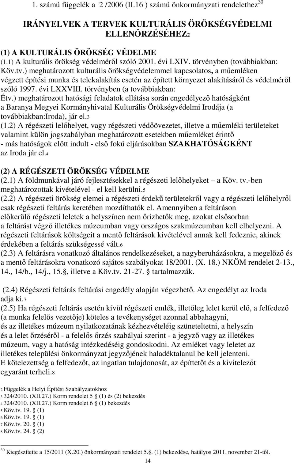 ) meghatározott kulturális örökségvédelemmel kapcsolatos, a műemléken végzett építési munka és telekalakítás esetén az épített környezet alakításáról és védelméről szóló 1997. évi LXXVIII.