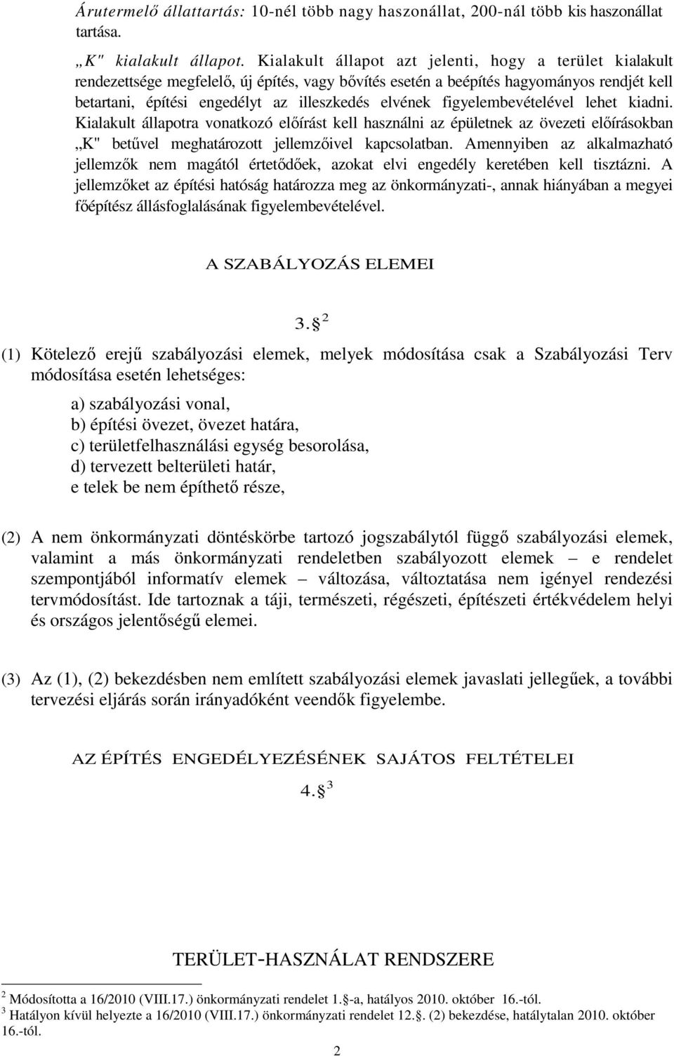 figyelembevételével lehet kiadni. Kialakult állapotra vonatkozó előírást kell használni az épületnek az övezeti előírásokban K" betűvel meghatározott jellemzőivel kapcsolatban.