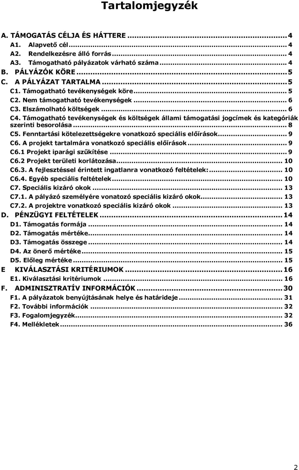 Támogatható tevékenységek és költségek állami támogatási jogcímek és kategóriák szerinti besorolása... 8 C5. Fenntartási kötelezettségekre vonatkozó speciális előírások... 9 C6.