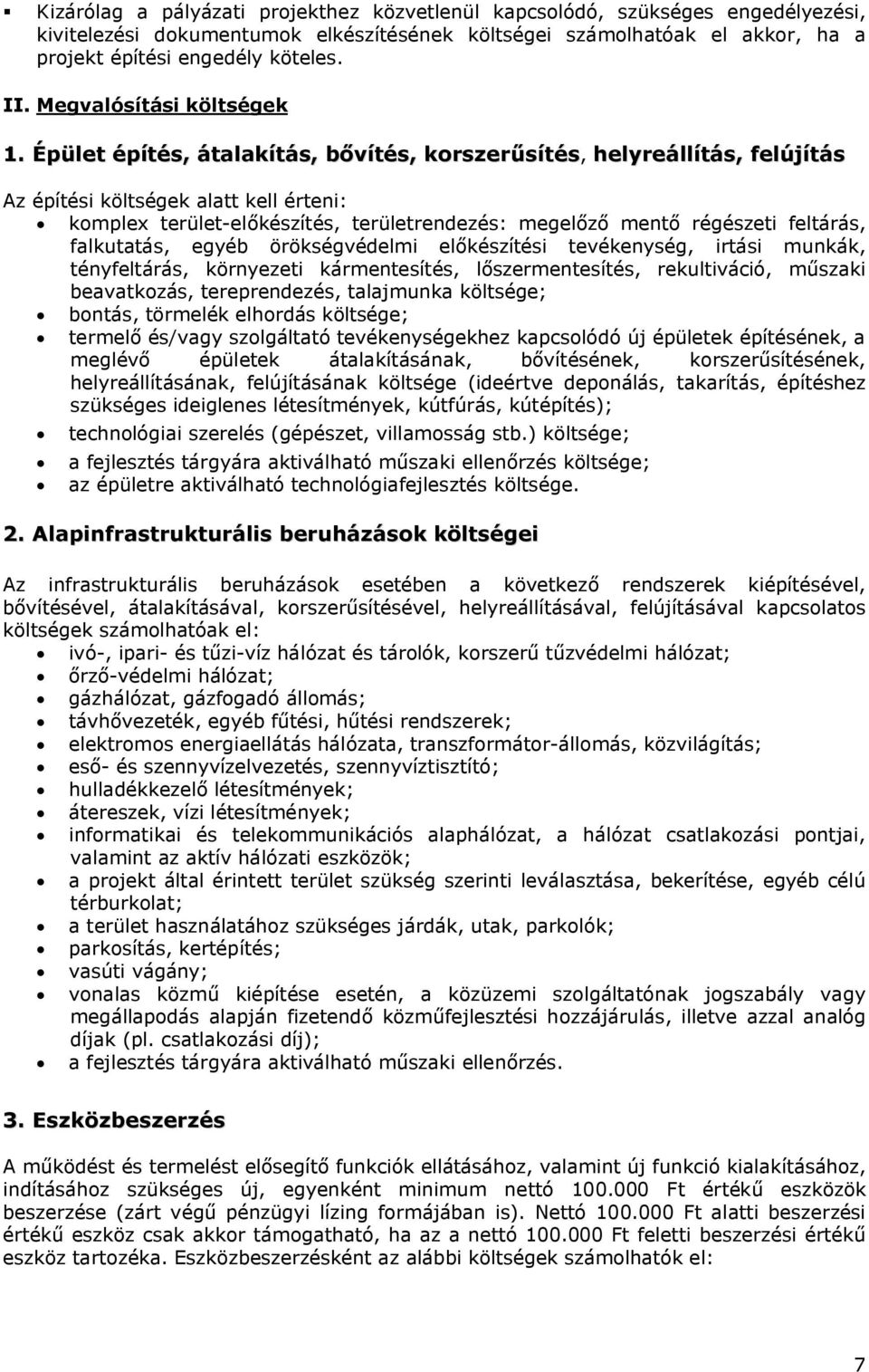 Épület építés, átalakítás, bővítés, korszerűsítés, helyreállítás, felújítás Az építési költségek alatt kell érteni: komplex terület-előkészítés, területrendezés: megelőző mentő régészeti feltárás,