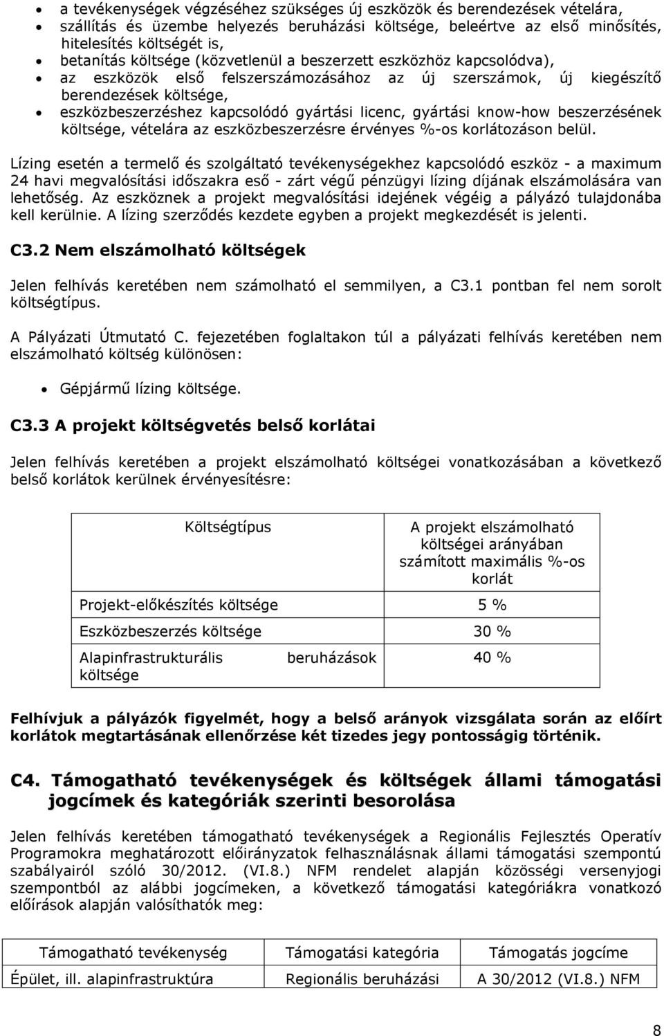 know-how beszerzésének költsége, vételára az eszközbeszerzésre érvényes %-os korlátozáson belül.