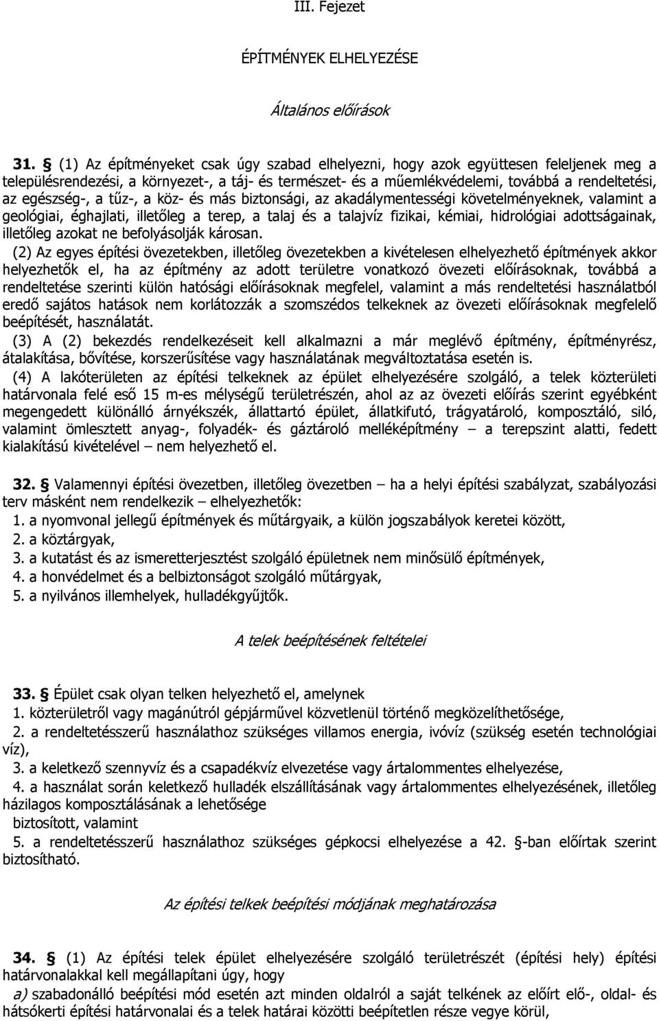 egészség-, a tűz-, a köz- és más biztonsági, az akadálymentességi követelményeknek, valamint a geológiai, éghajlati, illetőleg a terep, a talaj és a talajvíz fizikai, kémiai, hidrológiai